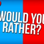 Would You Rather